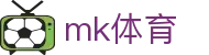 MK体育中文全站 - mk.com